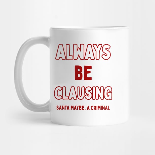 Always Be Clausing by SantaMaybeACriminal